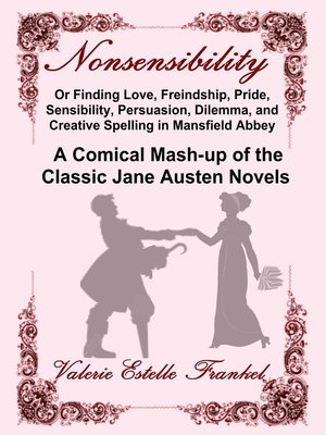 cover image of Nonsensibility Or Finding Love, Freindship, Pride, Sensibility, Persuasion, Dilemma, and Creative Spelling in Mansfield Abbey